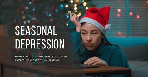 Navigating The Winter Blues Coping With Seasonal Depression