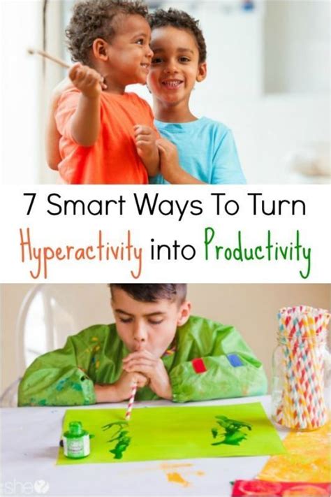 7 Smart Ways To Turn Hyperactivity Into Productivity Hyperactive Kids