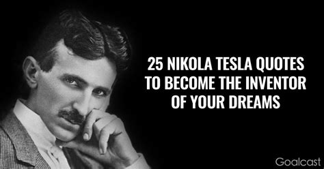 25 Nikola Tesla Quotes To Become The Inventor Of Your Dreams Happy