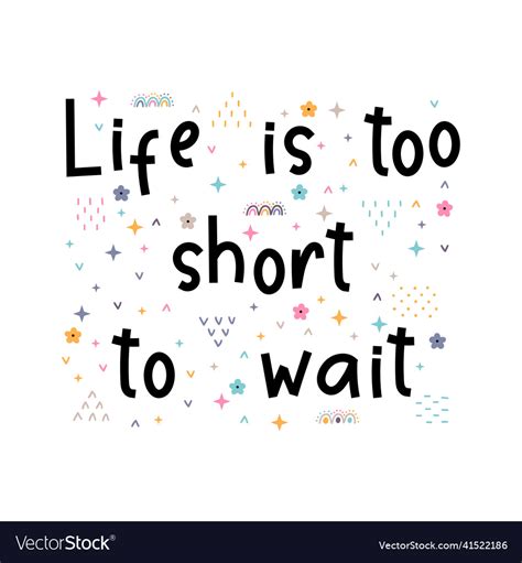 Life Is Too Short To Wait Inspirational Quote Vector Image