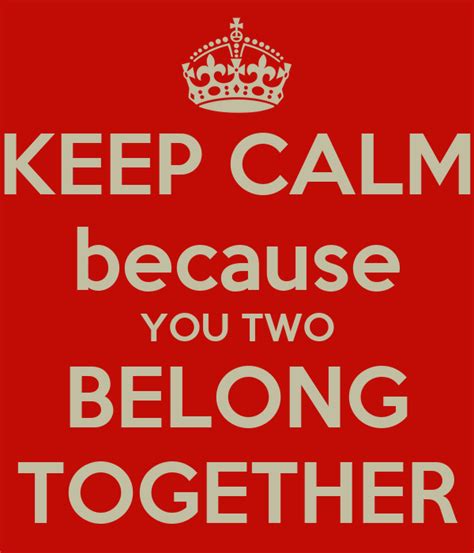 Keep Calm Because You Two Belong Together Poster Lee Keep Calm O Matic