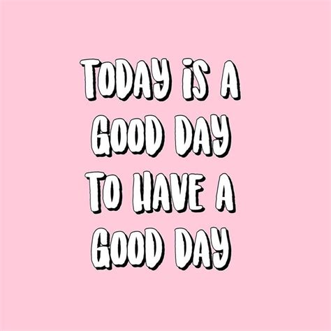 A Pink Background With The Words Today Is A Good Day To Have A Good Day
