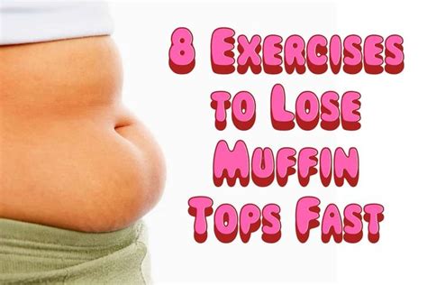 Exercises To Lose Muffin Top Fast Everyone Knows The Muffin Top Is That Little Or Big Roll That