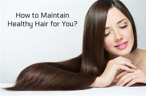 how to maintain healthy hair for you world informs