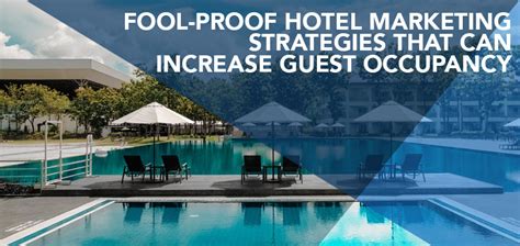 7 Fool Proof Hotel Marketing Strategies That Can Increase Guest Occupancy Hotel And Spa Essentials