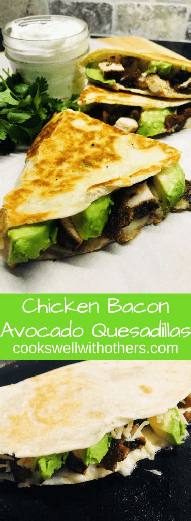 Chicken Bacon Avocado Quesadillas Cooks Well With Others