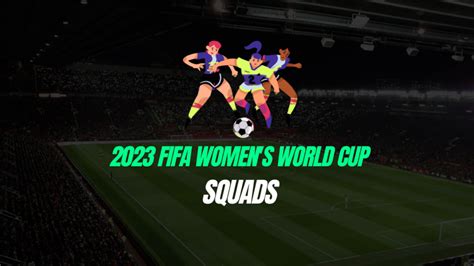 2023 Fifa Womens World Cup Squads 32 Teams Final Rosters