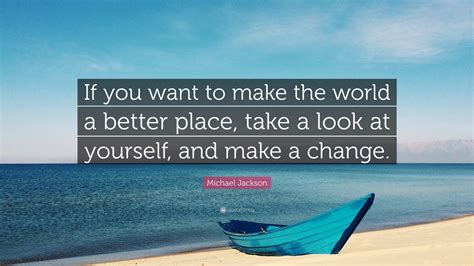 The internet can help you find a good cause and make it fun. Michael Jackson Quote: "If you want to make the world a ...