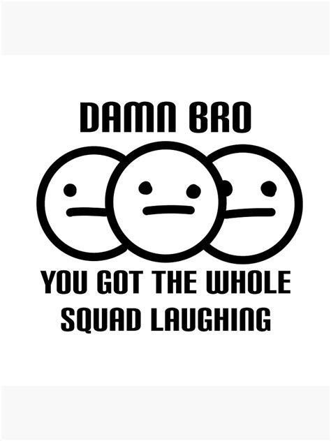 Damn Bro You Got The Whole Squad Laughing - "damn bro you got the whole squad laughing" Sticker by badguyhana