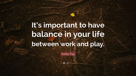 Bobby Flay Quote “its Important To Have Balance In Your Life Between