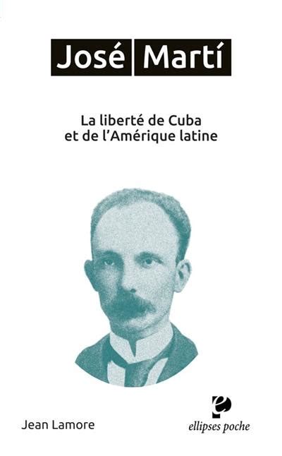 Livre José Marti La Liberté De Cuba Et De Lamérique Latine Le