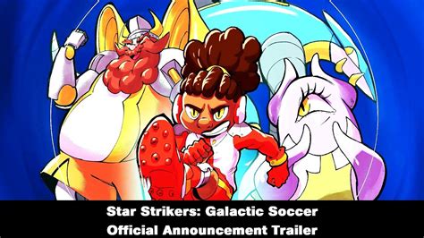 Star Strikers Galactic Soccer Official Announcement Trailer Youtube