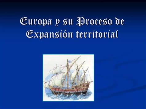 Ppt Europa Y Su Proceso De Expansión Territorial Powerpoint
