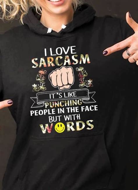 i love sarcasm it s like punching people in the face bit with words shirt teepython