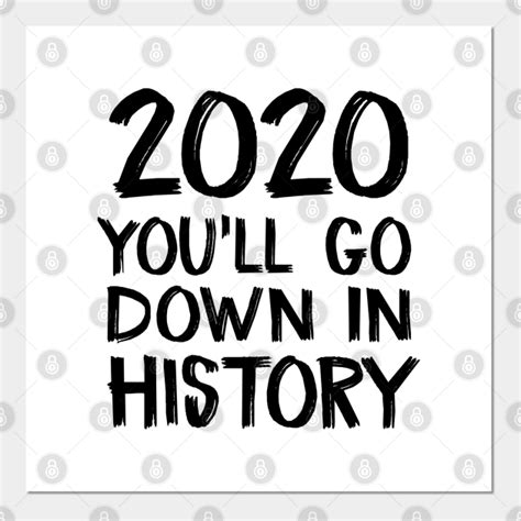 2020 Youll Go Down In History 2020 Youll Go Down In History