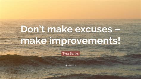 Tyra Banks Quote Dont Make Excuses Make Improvements 12
