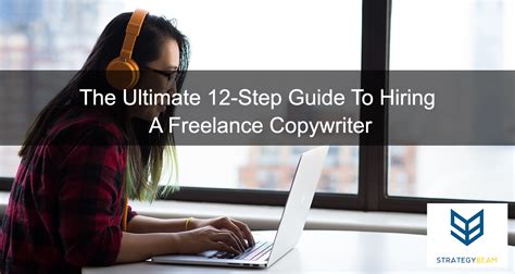 The Ultimate 12 Step Guide To Hiring A Freelance Copywriter Plus A