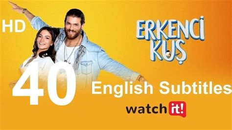 Erkenci Kus Episode 40 English Subtitles Full Hd Early Bird Turkish