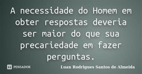 A Necessidade Do Homem Em Obter Luan Rodrigues Santos De Pensador