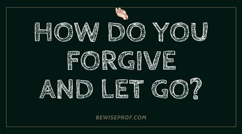 How Do You Forgive And Let Go Be Wise Professor