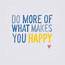Do More Of What Makes You Happy  LoveLifeBag