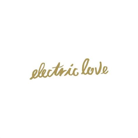All i need is to be struck by your electric love baby, you're electric love, electric love. Electric Love | Børns Wiki | FANDOM powered by Wikia