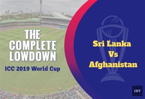 Icc 2019 World Cup Sri Lanka Vs Afghanistan 5 Reasons You Should