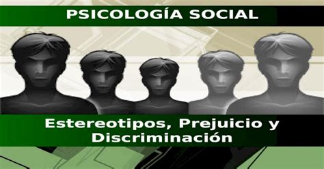 Estereotipos Prejuicio Y Discriminación PsicologÍa Social Ppt