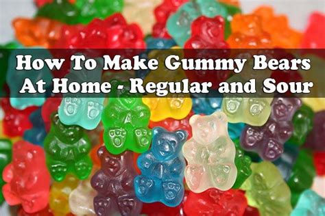 How To Make Gummy Bears At Home Regular And Sour Bear Recipes