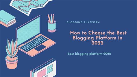 How To Choose The Best Blogging Platform In 2022