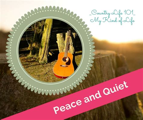 Peace And Quiet Cozyandcountry Peace Quiet Enjoy Peaceful Happy