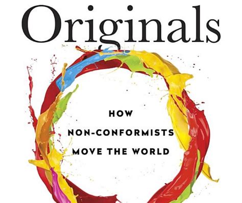 My Reaction To Reading Adam Grants Originals How Nonconformists Move
