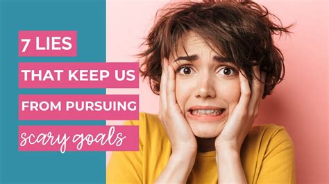 7 lies that keep us from pursuing scary goals youtube