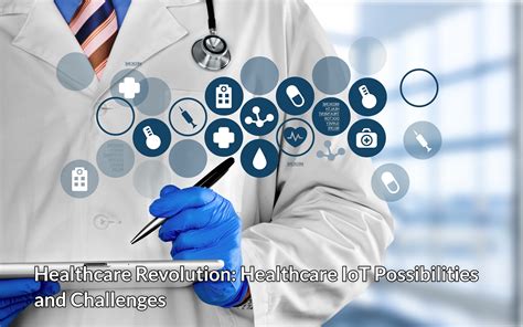 Healthcare Revolution: Healthcare IoT Possibilities and Challenges