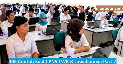 Melakukan demonstrasi secara anarkis c. 405 Contoh Soal CPNS TWK HOTS & Jawabannya Part 7
