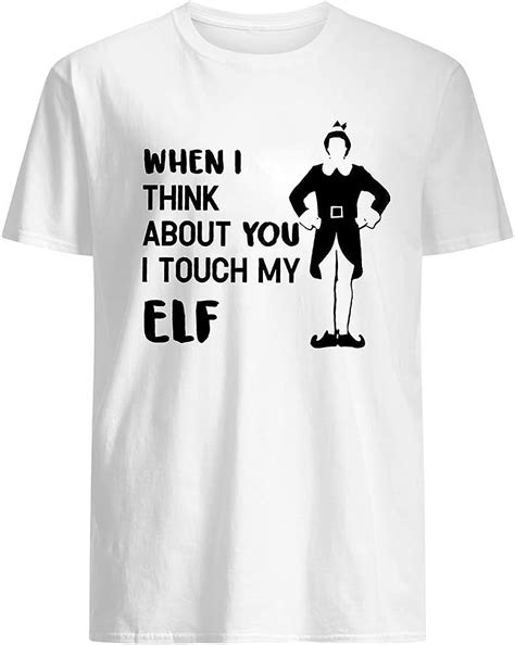 Elf Movie William Hobbs Quote When I Think About You I Touch My Elf T Shirt T