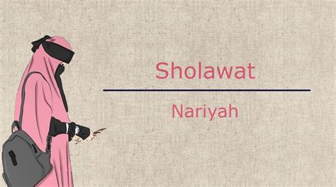 Sejarah sholawat nariyah dan artinya. Keutamaan Sholawat Nariyah