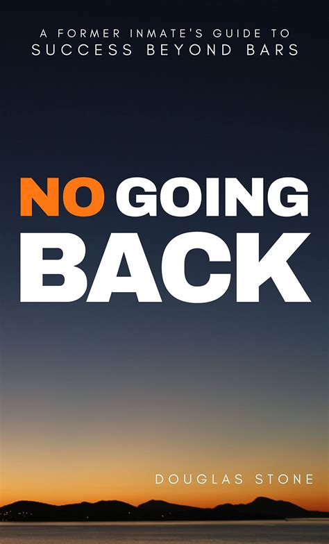 No Going Back: A Former Inmate's Guide To Success Beyond Bars by