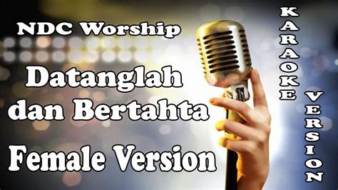 Datanglah Dan Bertahta Ndc Worship Female Version Karaoke Hq