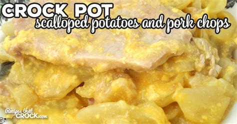 Add the remainder of the barbecue sauce over the pork chops. Crock Pot Scalloped Potatoes and Pork Chops - Recipes That ...