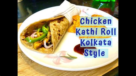 Homemade Chicken Kathi Roll Kolkata Style Roll Recipe Calcutta