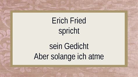 Des nachtwächters tochter hat doch blumen in den haaren! Erich Fried "Aber solange ich atme" I - YouTube