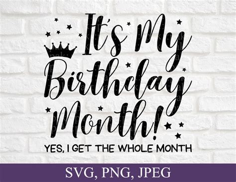 Its My Birthday Month Yes I Get The Whole Month Svg Etsy Uk