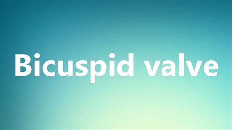 Bicuspid Valve Medical Definition And Pronunciation