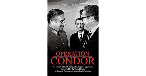 Operation Condor The History Of The Notorious Intelligence Operations Supported By The United