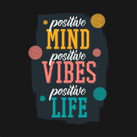 positive mind positive vibes positive life - Positive Quote - T-Shirt ...