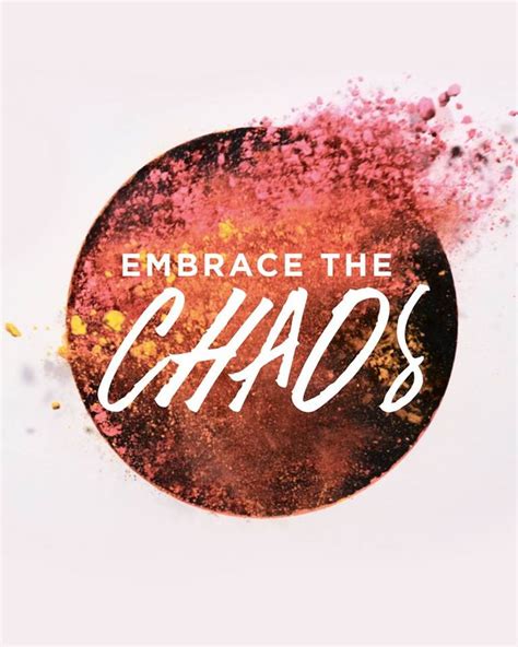 Embrace The Chaos Chaos Quotes Embrace The Chaos Quotes About Chaos