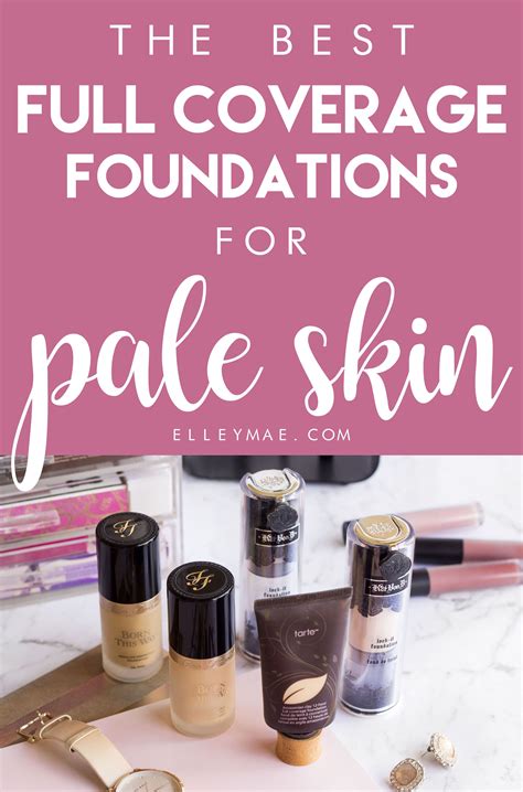 The Best Full Coverage Foundations For Pale Skin Elley Mae
