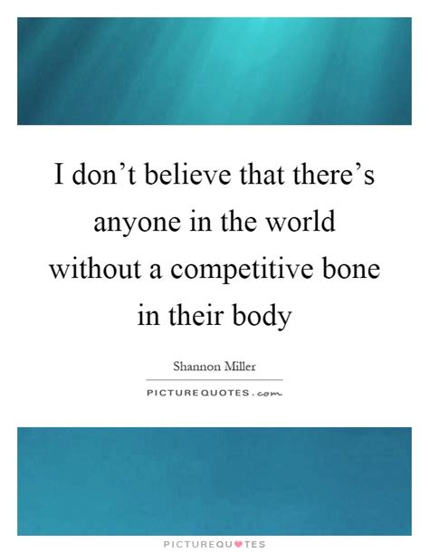 I don't care quotes ― you don't have to care about everything around you. I don't believe that there's anyone in the world without a ...