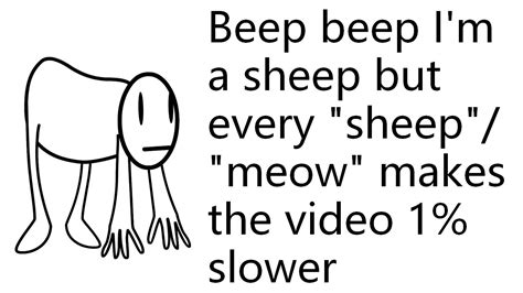 Beep Beep Im A Sheep But Every Beepmeow Slows The Video By 1 Youtube